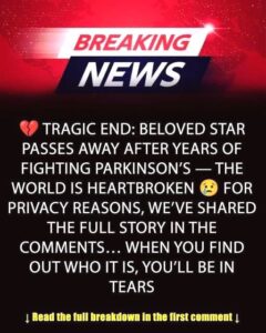 After a long battle with Parkinson’s disease…