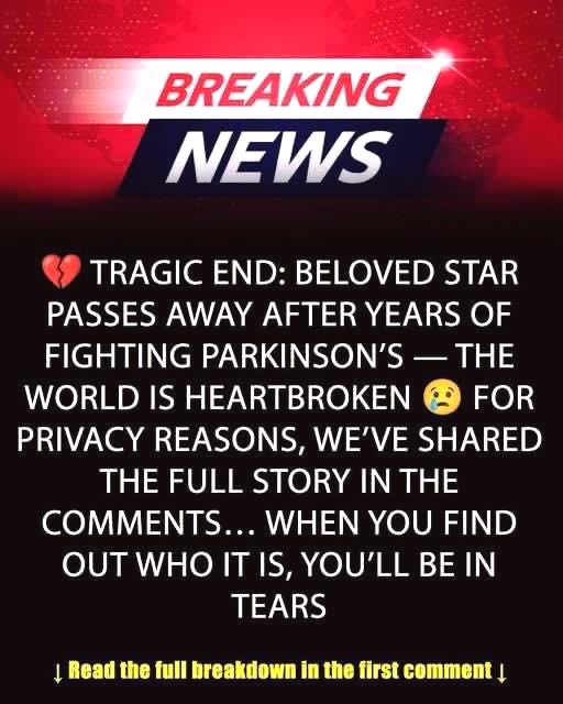 After a long battle with Parkinson’s disease…