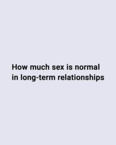 Here’s How Much Sex Is Normal In A Long-Term Relationship