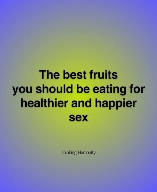 5 Fruits You Should Be Eating Now For Healthier, Happier Sex