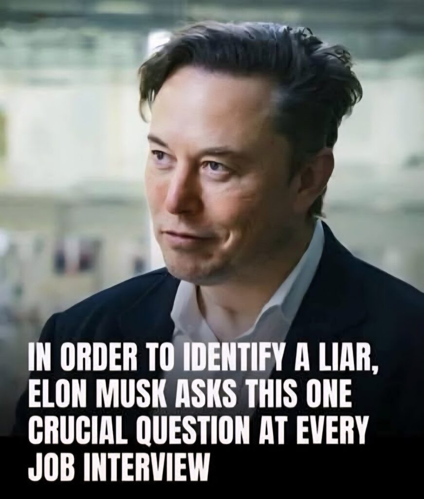 The one question Elon Musk asks in every job interview to spot a liar