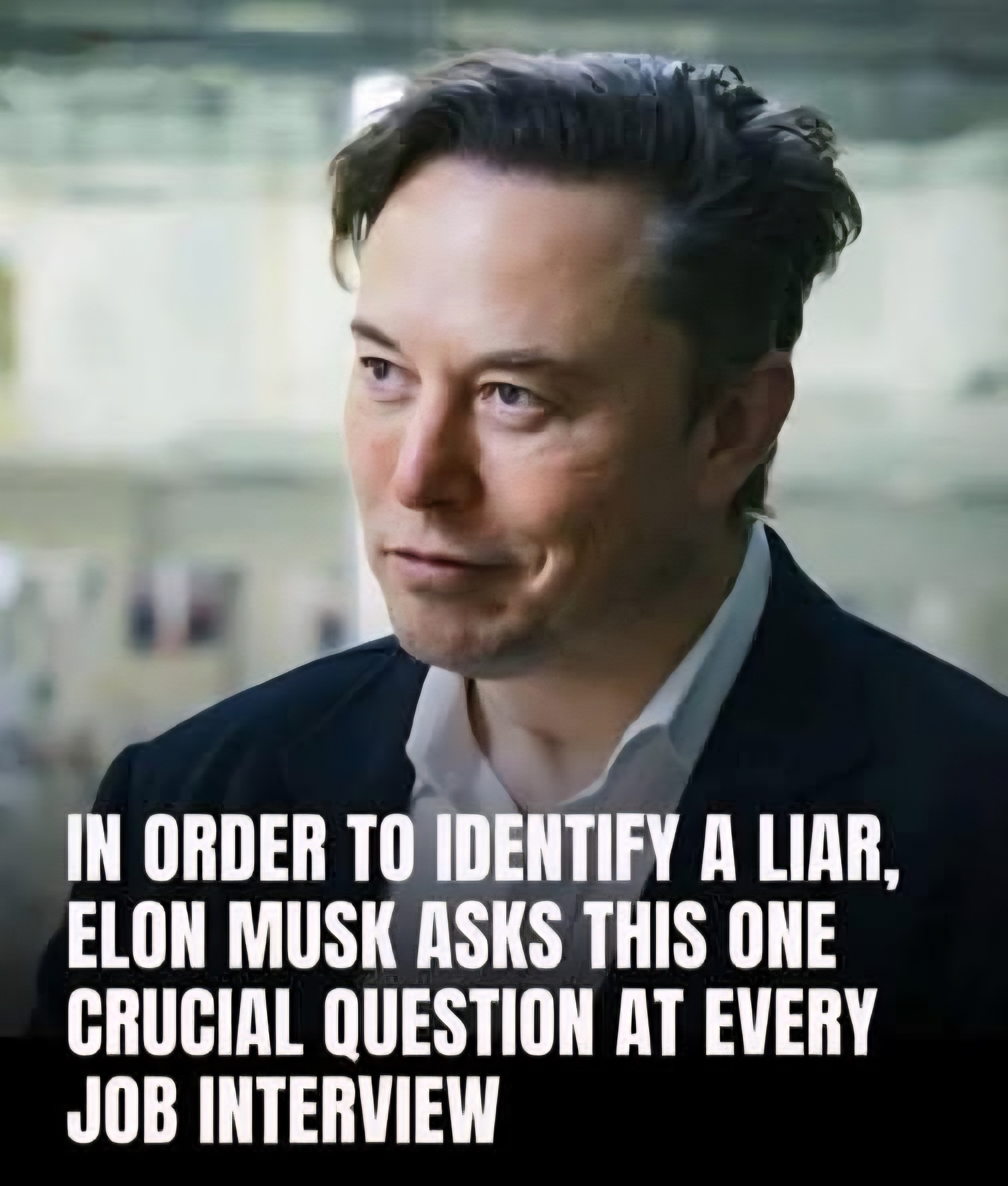The one question Elon Musk asks in every job interview to spot a liar