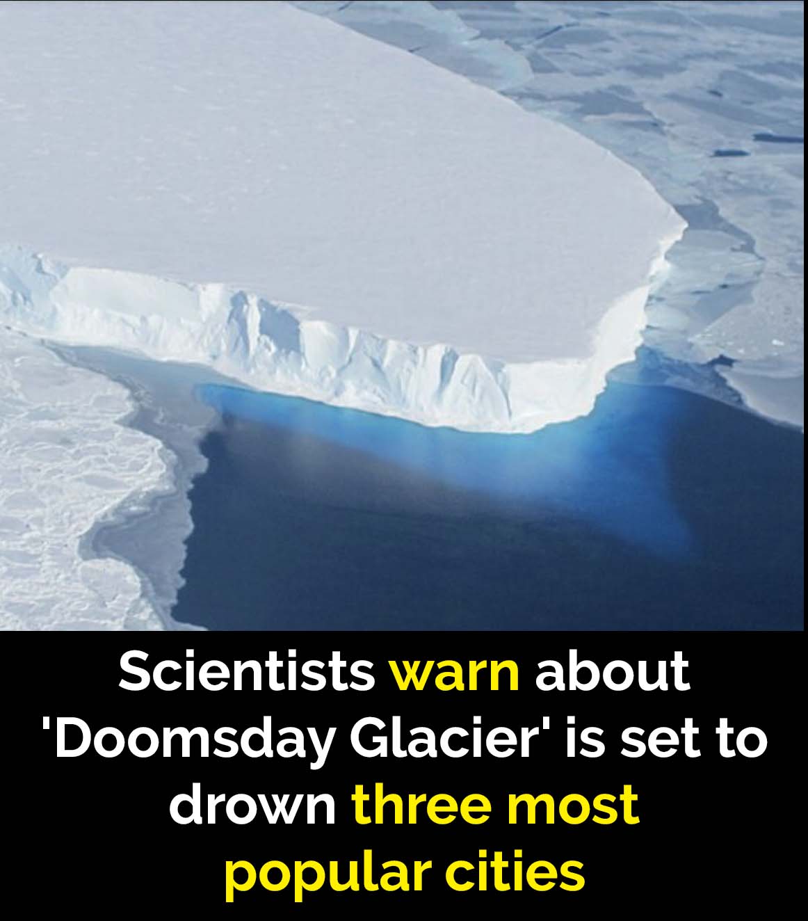 ‘Doomsday Glacier’ could swallow major cities amid collapse risk