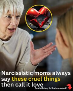 12 Things Narcissistic Mothers Often Say To Their Children