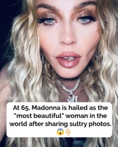 Madonna praised as “most beautiful” woman in the world aged 66