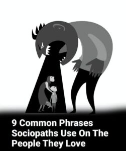 9 Common Phrases Sociopaths Might Use On The People They Love