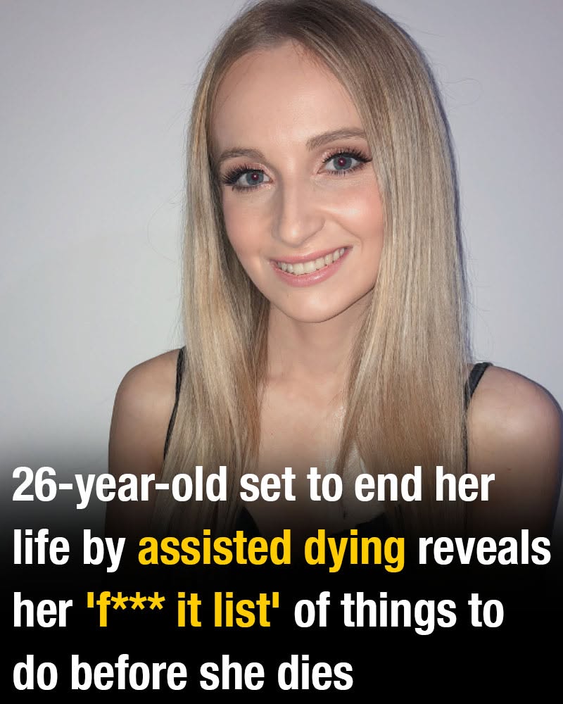 26-year-old set to end her life by assisted dying reveals her ‘f*** it list’ of things to do before she dies