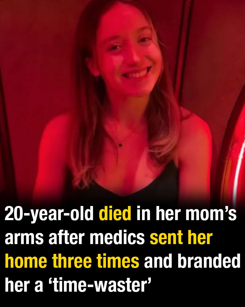 20-year-old died in her mom’s arms after medics sent her home three times and branded her a ‘time-waster’