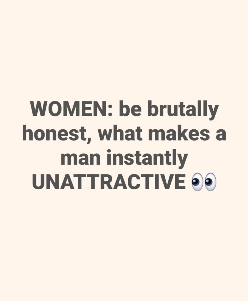 Things that make men instantly unattractive