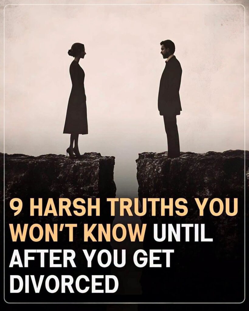 9 harsh truths you are unaware of until after you get divorced