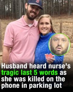Husband heard nurse’s last 5 words as she was killed on the phone in parking lot