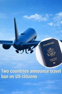 Two Countries Announce Travel Ban on US Citizens, Citing Reciprocity After New American Restrictions, Sparking Diplomatic Tensions, Raising Questions for Travelers, Businesses, and Global Relations, While Governments Signal Policy Retaliation, Visa Changes, Border Controls, and Uncertain Timelines Affecting Tourism, Security Cooperation, and International Mobility Worldwide amid shifting alliances, protests, negotiations