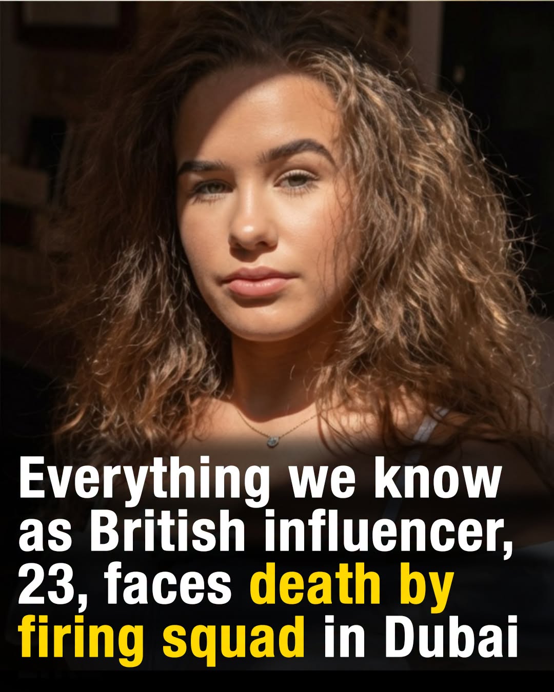 British influencer, 23, faces death by firing squad in Dubai