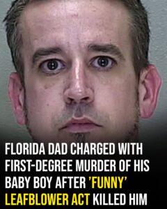 Florida dad charged with murder after allegedly using leaf blower on infant son in ‘funny’ act