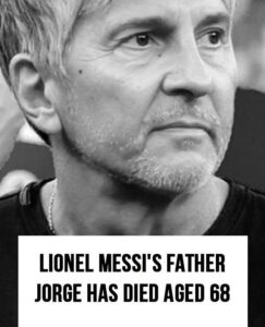 Lionel Messi’s father Jorge has died aged 68