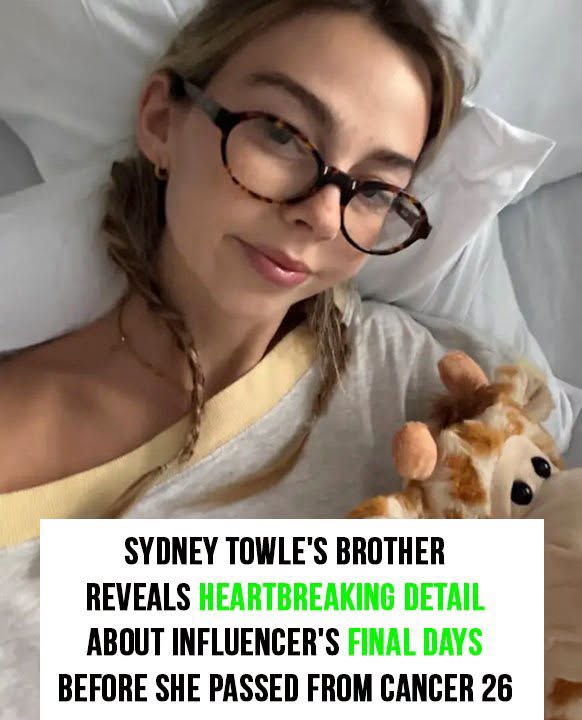 Sydney Towle’s brother reveals heartbreaking detail about influencer’s final days