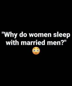 why do women sleep with married men