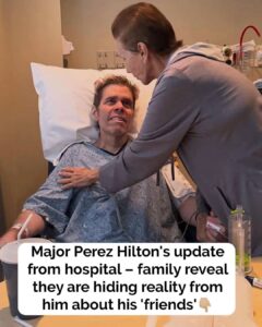 Major update in Perez Hilton’s recovery – friends claim celebrities have abandoned him