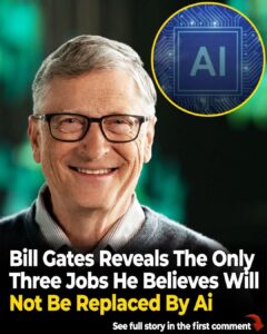 Bill Gates Predicts the Only Three Jobs He Believes Will Not Get Replaced by AI