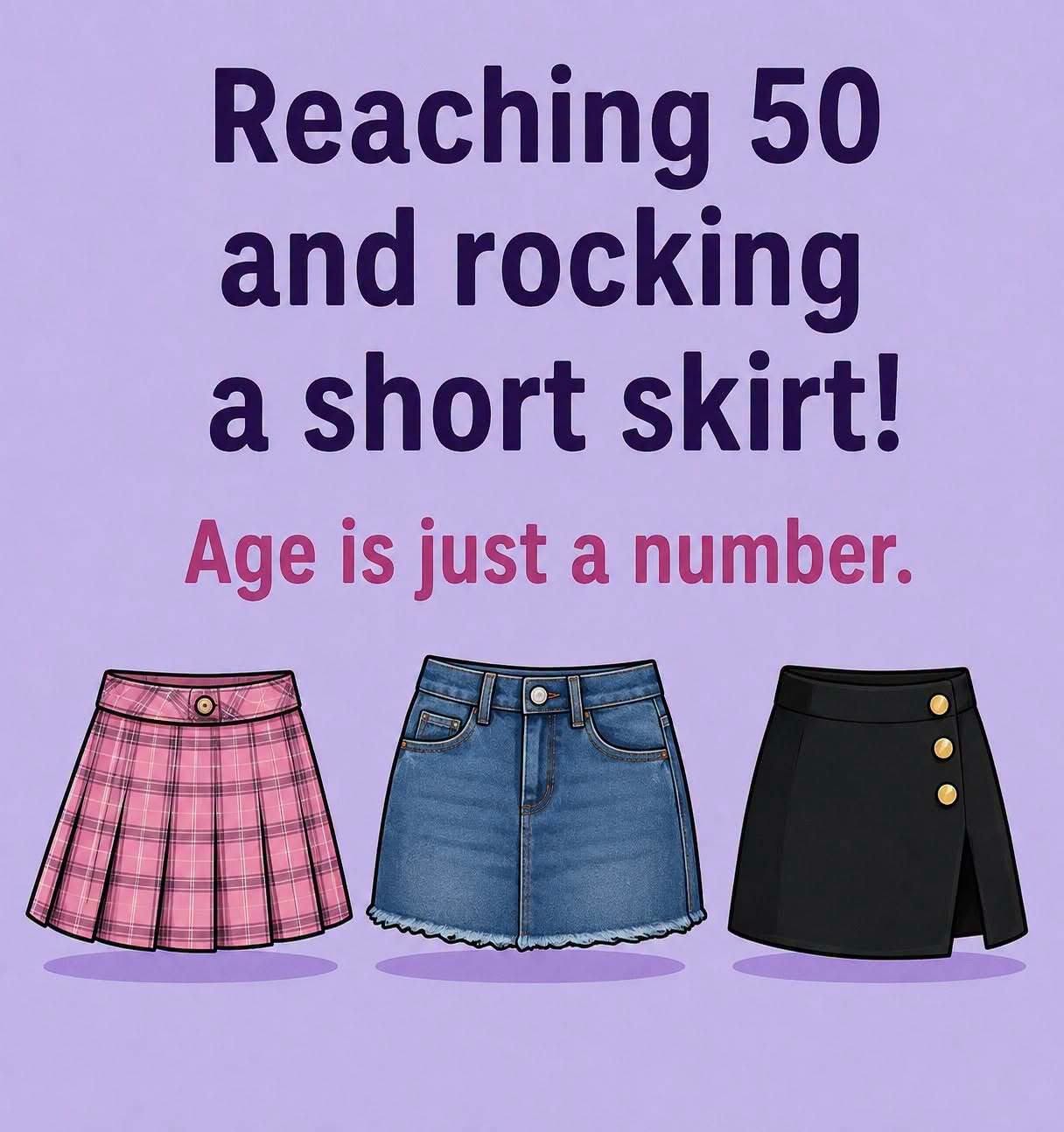 Wearing a short skirt at age 50 means…