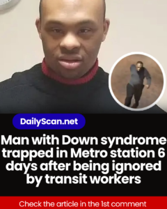Man with Down syndrome trapped in Metro station 6 days after being ignored by transit workers