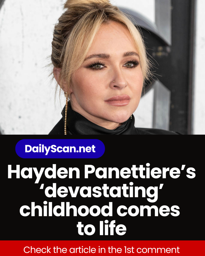 Hayden Panettiere’s ‘devastating’ childhood comes to life