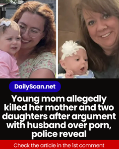 Young mom allegedly killed her mother and two daughters after argument with husband over porn, police reveal