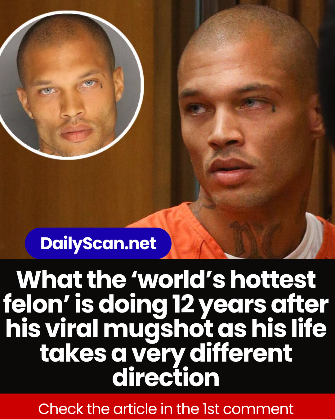 What the ‘world’s hottest felon’ is doing 12 years after his viral mugshot as his life takes a very different direction