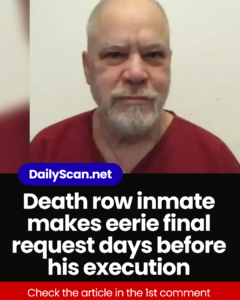 Death row inmate makes eerie final request days before his execution