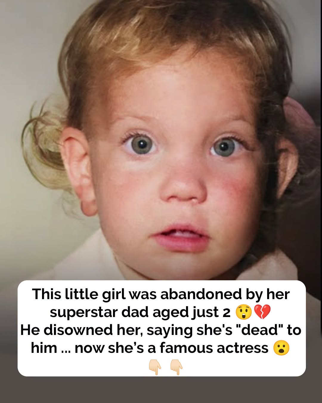 Little girl was abandoned by dad who said she was ‘dead’ to him – now she’s a famous actress