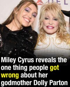 Miley Cyrus reveals the one thing people got wrong about her godmother Dolly Parton
