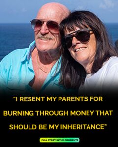 Woman, 34, furious with retired parents for spending money she hoped to inherit