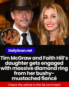 Tim McGraw and Faith Hill’s daughter gets engaged with massive diamond ring from her bushy-mustached fiancé