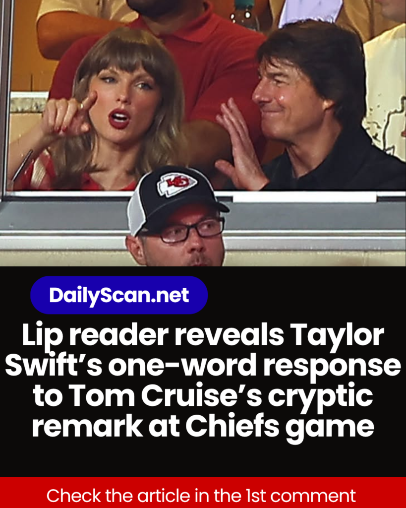 Lip reader reveals Taylor Swift’s one-word response to Tom Cruise’s cryptic remark at Chiefs game