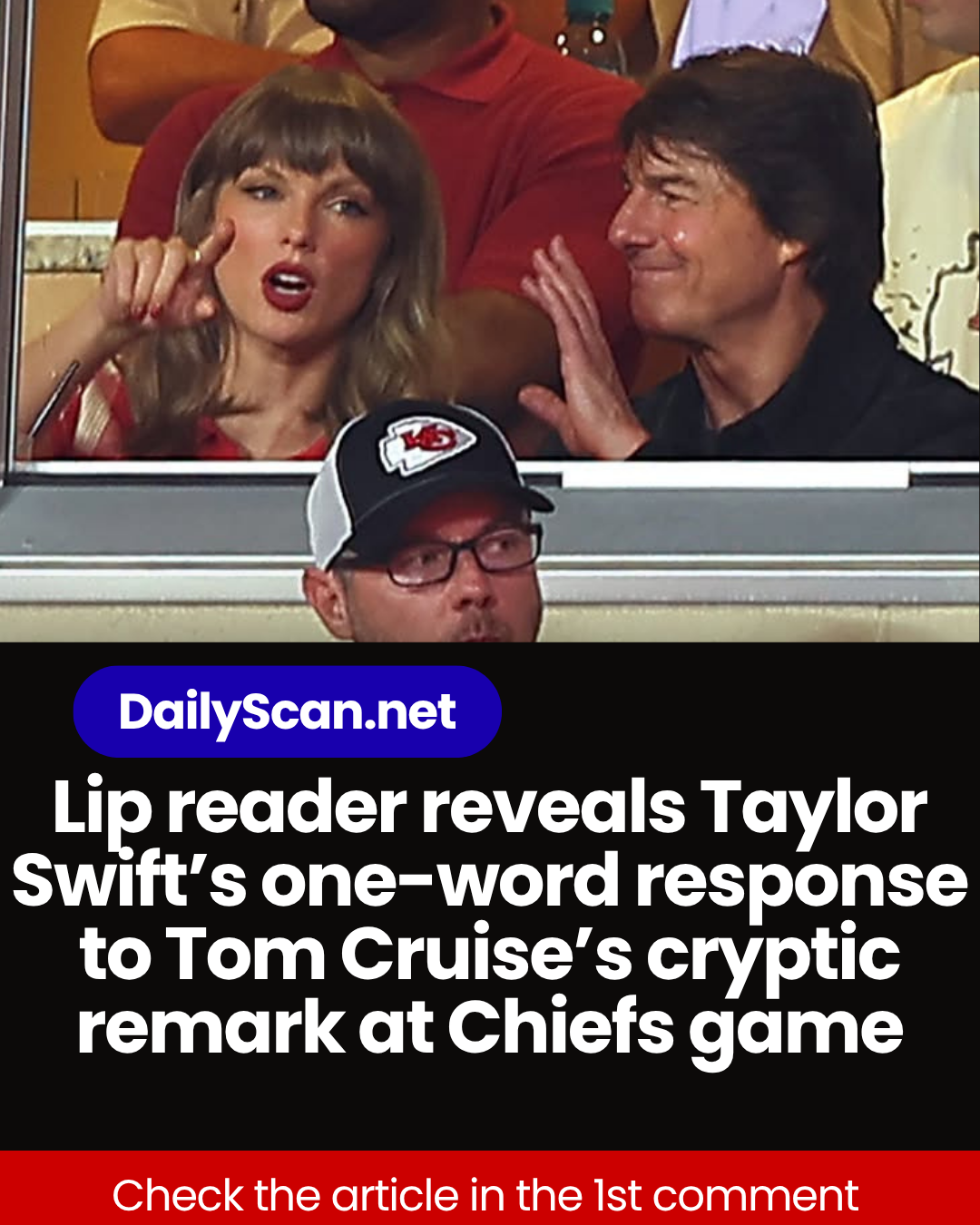 Lip reader reveals Taylor Swift’s one-word response to Tom Cruise’s cryptic remark at Chiefs game