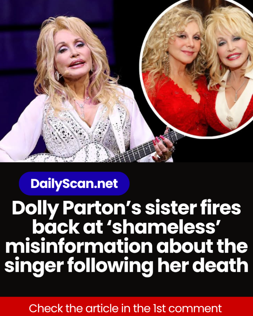 Dolly Parton’s sister fires back at ‘shameless’ misinformation about the singer following her death