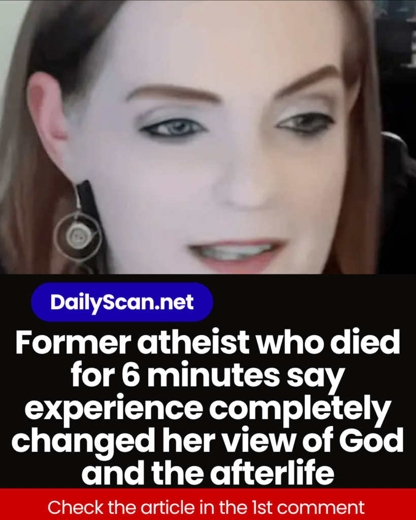 Former atheist who died for 6 minutes say experience completely changed her view of God and the afterlife