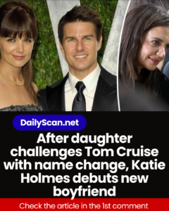 After daughter challenges Tom Cruise with name change, Katie Holmes debuts new boyfriend