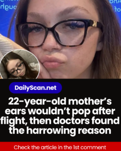 22-year-old mother’s ears wouldn’t pop after flight, then doctors found the harrowing reason