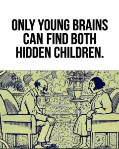 Only Young Brains Can Find Both Hidden Children.