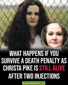 What happens if you survive a death penalty as Christa Pike is still alive after two injections
