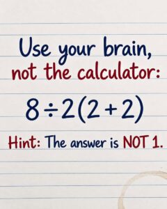 Brain Teaser Challenge: Solve 8 ÷ 2(2 + 2)