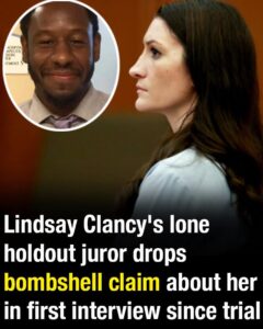 Lindsay Clancy’s lone holdout juror drops bombshell claim about her in first interview since trial