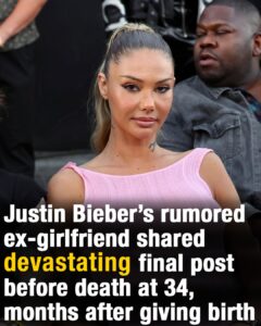Justin Bieber’s rumored ex-girlfriend shared devastating final post before death at 34