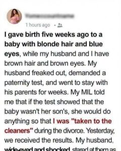 I gave birth 5 weeks ago to a baby with blonde hair and blue eyes