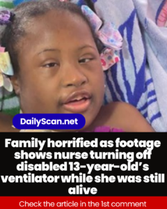 Family horrified as footage shows nurse turning off disabled 13-year-old’s ventilator while she was still alive